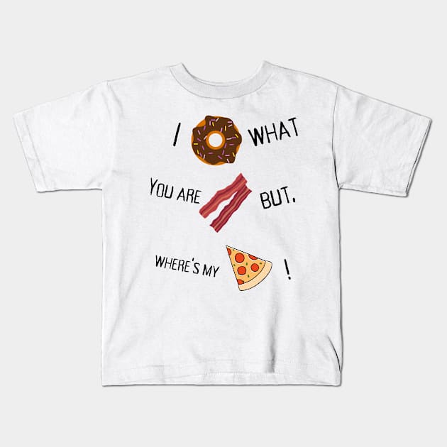I donut what you are bacon but where's my slice? Kids T-Shirt by TheTshirtTumbler